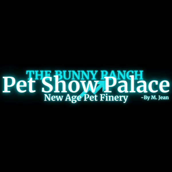 THE BUNNY RANCH -New Age Pet Show Palace & Finery