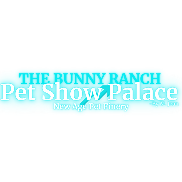 THE BUNNY RANCH -New Age Pet Show Palace & Finery